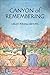 Canyon of Remembering by Lesley Poling-Kempes