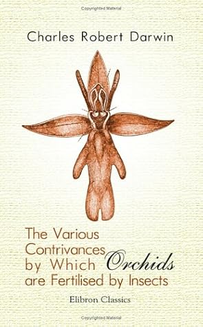 The Various Contrivances by Which Orchids Are Fertilised by Insects