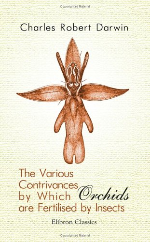The Various Contrivances by Which Orchids Are Fertilised by Insects (paper)