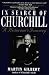 In Search of Churchill: A Historian's Journey