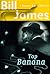 Top Banana by Bill  James