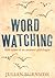 Wordwatching: Field Notes of an Amateur Philologist