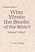 A Layman's Guide to Who Wrote the Books of the Bible? When? Why?: Genesis to Revelation