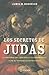 Los secretos de Judas: La historia del discipulo incomprendido y de su evangelio extraviado