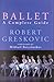 Ballet : A Complete Guide