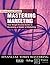 Mastering Marketing: The Complete MBA Companion in Marketing