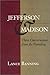 Jefferson & Madison: Three ...