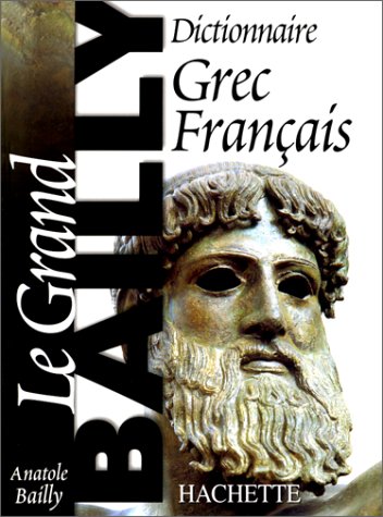Dictionnaire Grec Français: Le Grand Bailly (Hardcover)