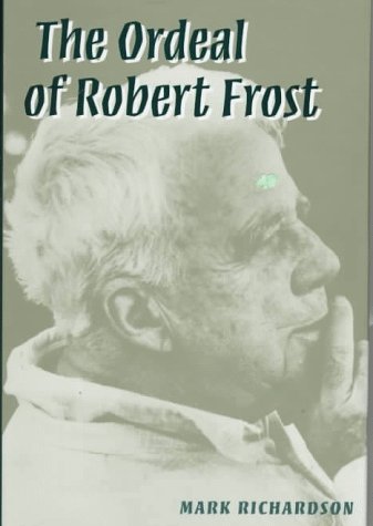 The Ordeal of Robert Frost: The Poet and His Poetics (Hardcover)