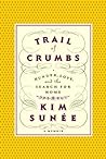 Trail of Crumbs: Hunger, Love, and the Search for Home: a memoir