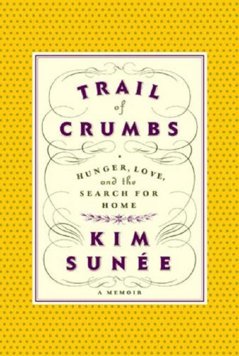 Trail of Crumbs: Hunger, Love, and the Search for Home: a memoir (Hardcover)