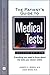 The Patient's Guide to Medical Tests: Everything You Need to Know About the Tests Your Doctor Orders