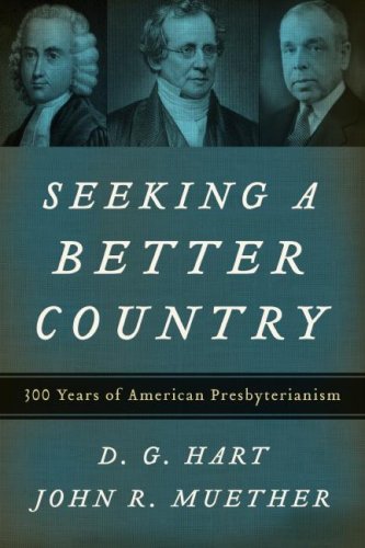 Seeking a Better Country: 300 Years of American Presbyterianism (Hardcover)