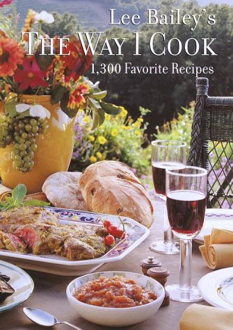 Lee Bailey's The Way I Cook: 1,300 Favorite Recipes (Hardcover)