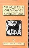 Art, Artefacts and Chronology in Classical Archaeology (Approaching the Ancient World)