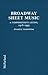 Broadway Sheet Music: A Comprehensive Listing of Published Music from Broadway and Other Stage Shows, 1918-1993
