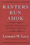 Ranters Run Amok: And Other Adventures in the History of the Law