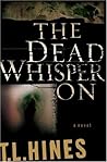 The Dead Whisper On by T.L. Hines