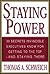 Staying Power : 30 Secrets Invincible Executives Use for Getting to the Top - and Staying There