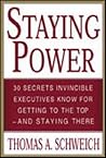 Staying Power : 30 Secrets Invincible Executives Use for Getting to the Top - and Staying There