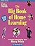 The Big Book of Home Learning : Getting Started: Introduces All Major Home School Methods & Answers Your Most Frequently Asked Questions