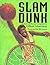 Slam Dunk: Basketball Poems
