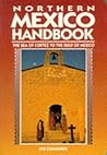 Northern Mexico Handbook: The Sea of Cortez to the Gulf of Mexico (1994) Northern Mexico Handbook: The Sea of Cortez to the Gulf of Mexico (1994)