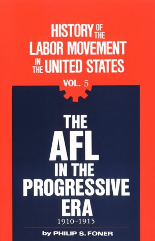 History of the Labor Movement in the United States, Vol. 5: The AFL in the Progressive Era (Paperback)