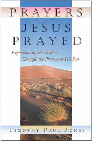 Prayers Jesus Prayed: Experiencing the Father Through the Prayers of His Son (Paperback)