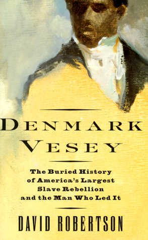 Denmark Vesey: The Buried History of America's Largest Slave Rebellion and the Man Who Led It (Hardcover)