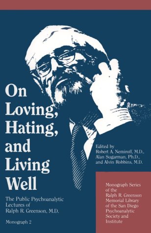 On Loving, Hating, and Living Well: The Public Psychoanalytic Lectures of Ralph R. Greenson (Hardcover)