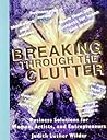 Breaking Through the Clutter, Business Solutions for Women, Artists and Entrepreneurs