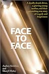 Face to Face: A Deadly Drunk Driver, a Grieving Young Mother, and Their Astonishing True Story of Tragedy and Forgiveness Face to Face: A Deadly Drunk Driver, a Grieving Young Mother, and Their Astonishing True Story of Tragedy and Forgiveness
