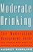Moderate Drinking: The Moderation Management Guide for People Who Want to Reduce Their Drinking