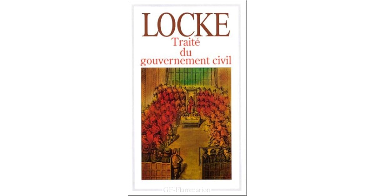 Traité du gouvernement civil by John Locke Traité du gouvernement civil by John Locke