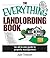 The Everything Landlording Book: An All-in-one Guide To Property Management