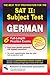 SAT II Subject Test: German -- The Best Test Preparation for the SAT II (Test Preps)