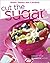 Better Homes and Gardens Cut the Sugar Cookbook