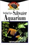 Setting Up A Saltwater Aquarium: An Owner's Guide to a Happy Healthy Pet