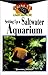 Setting Up A Saltwater Aquarium: An Owner's Guide to a Happy Healthy Pet