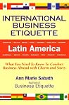 International Business Etiquette: What You Need to Know to Conduct Business Abroad with Charm and Savvy International Business Etiquette: What You Need to Know to Conduct Business Abroad with Charm and Savvy