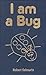 I am a Bug by Robert Sabourin