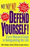 Defend Yourself!: Every Woman's Guide to Safeguarding Her Life