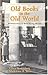 Old Books in the Old World:...