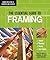 The Essential Guide to Framing (Home Building & Remodeling Basics)
