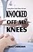 Knocked Off My Knees: Coping When Chronic Illness Hits Hard
