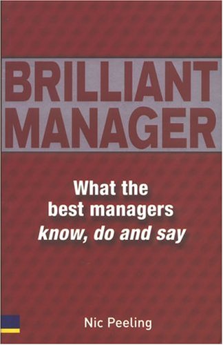 Brilliant Manager: What the Best Managers Know, Do & Say (Paperback)