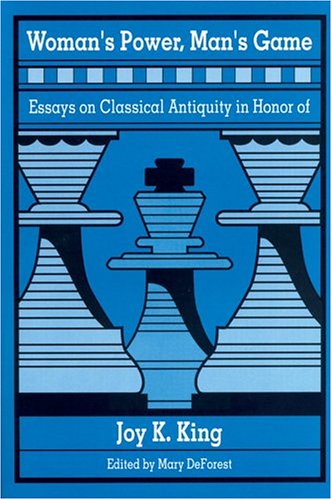 Woman's Power, Man's Game: Essays on Classical Antiquity in Honor of Joy K. King (Paperback)