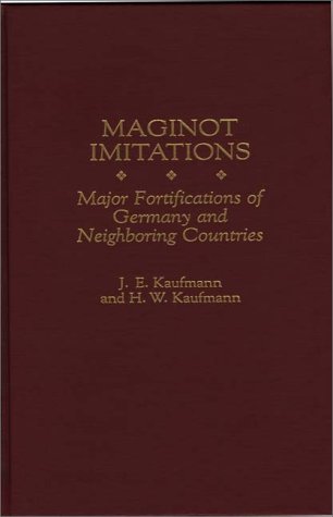 Maginot Imitations: Major Fortifications of Germany and Neighboring Countries (Hardcover)