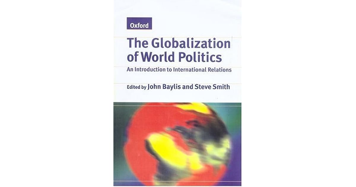 The Globalization of World Politics An Introduction to International Relations by Smith Baylis The Globalization of World Politics An Introduction to International Relations by Smith Baylis